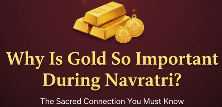 Why Is Gold So Important During Navratri? The Sacred Connection You Must Know